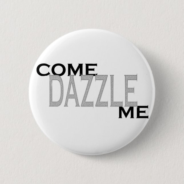Come Dazzle Me 2 Inch Round Button (Front)