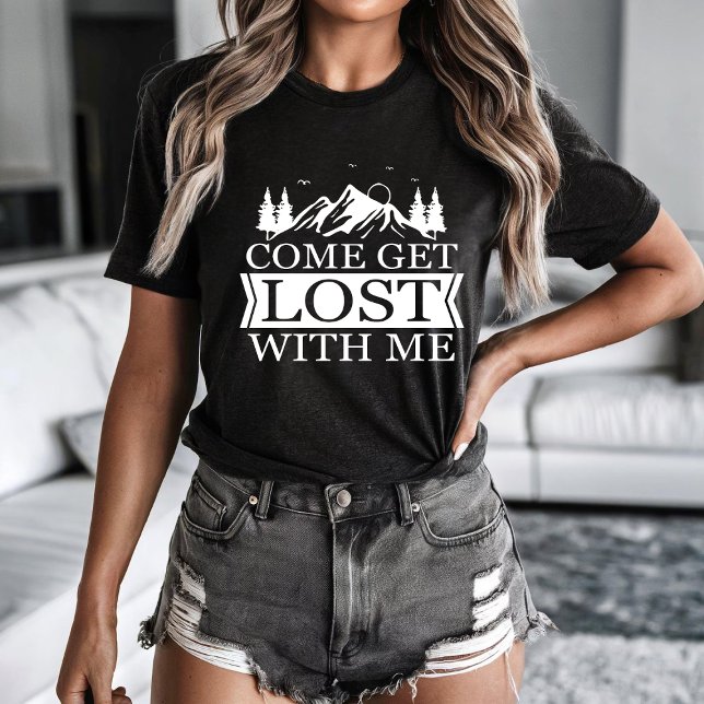 Come get lost with me T-Shirt (Creator Uploaded)