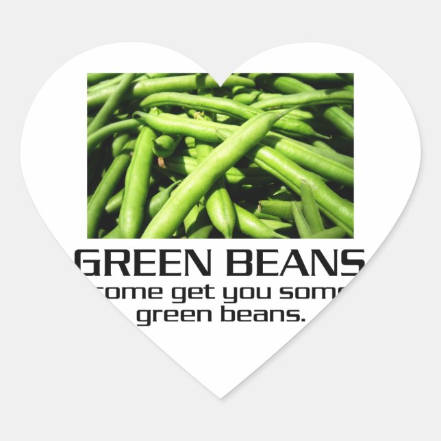 Come Get You Some Green Beans. Heart Sticker (Front)