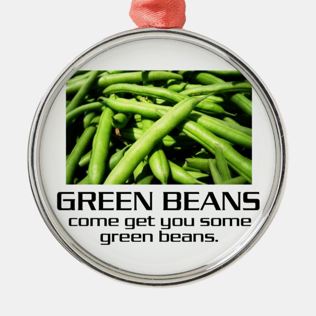 Come Get You Some Green Beans. Metal Ornament (Front)