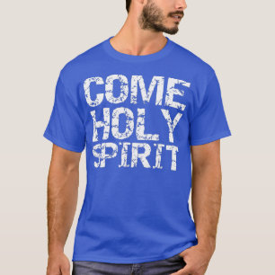 Come Holy Spirit Distressed Christian Worship T-Shirt