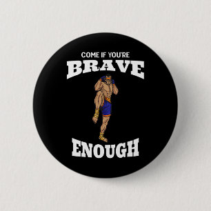 Come If You're Brave Enough Muay Thai Kickboxing M 2 Inch Round Button