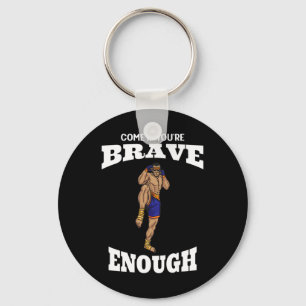 Come If You're Brave Enough Muay Thai Kickboxing M Keychain