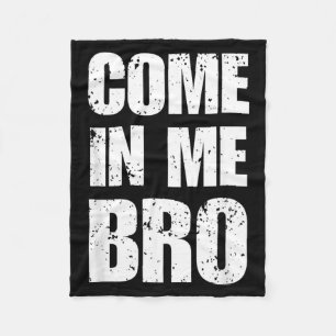 Come In Bro Provocative Funny Humour Sarcastic Fleece Blanket