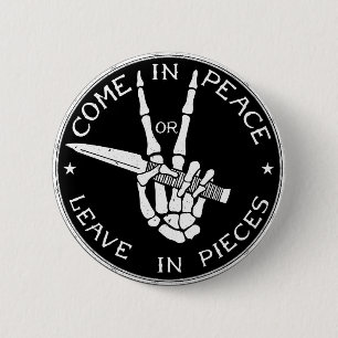 Come in Peace or Leave In Pieces 2 Inch Round Button