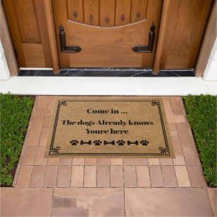 Come in... The dogs Already knows Youre here Doormat