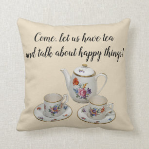 Come, Let Us Have Tea and Talk About Happy Things Throw Pillow