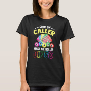 Come On Caller Make Me Holler Bingo Bingo T-Shirt