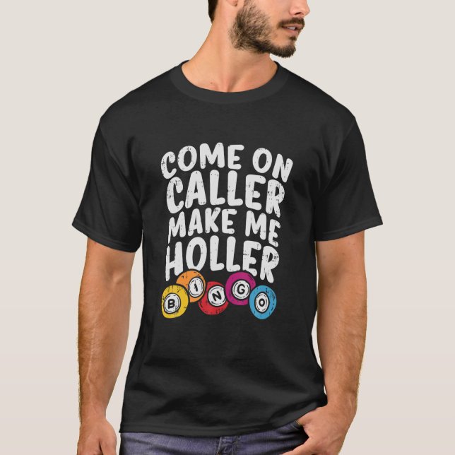 Come On Caller Make Me Holler Bingo Funny Player G T-Shirt (Front)