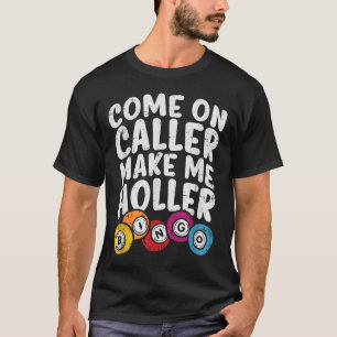 Come On Caller Make Me Holler Bingo Funny Player G T-Shirt
