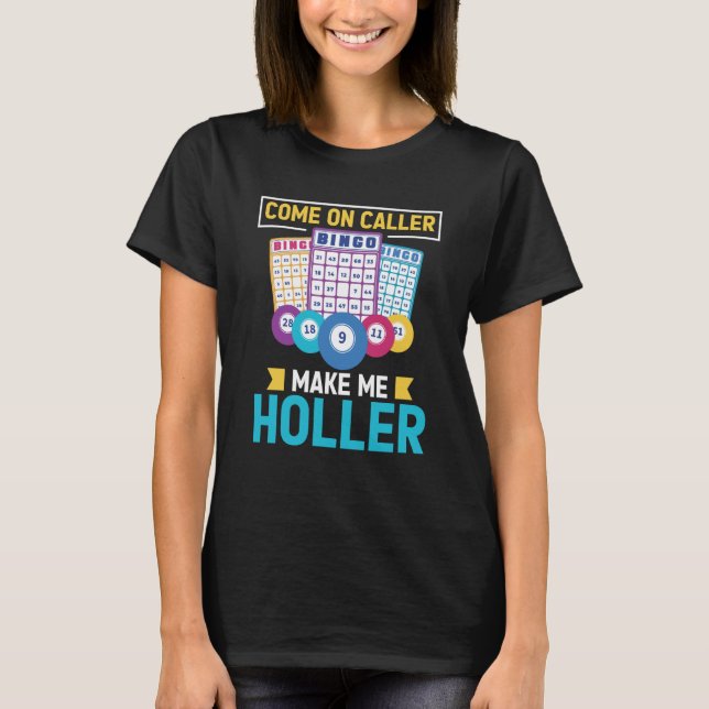 Come On Caller Make Me Holler Bingo Game Bingo Pla T-Shirt (Front)