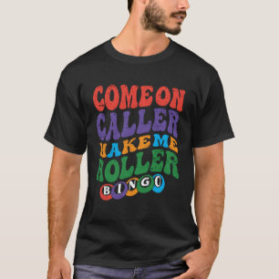 Come On Caller Make Me Holler Bingo  Player  Bingo T-Shirt