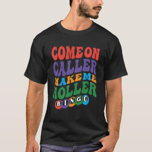 Come On Caller Make Me Holler Bingo  Player  Bingo T-Shirt