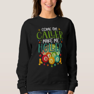 Come On Caller Make Me Holler Bingo Player Quote B Sweatshirt