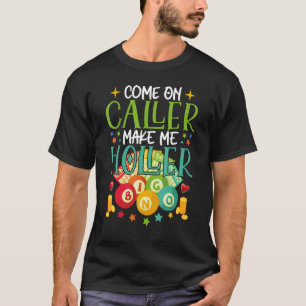 Come On Caller Make Me Holler Bingo Player Quote B T-Shirt
