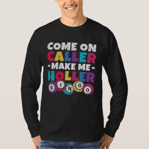 Come On Caller Make Me Holler Women Men Bingo Bin T-Shirt