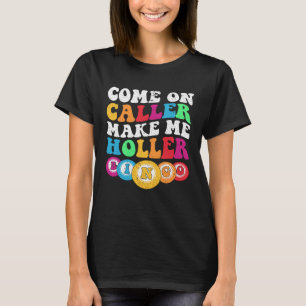 Come On Caller Make Me Holler Women Men Bingo Bin T-Shirt