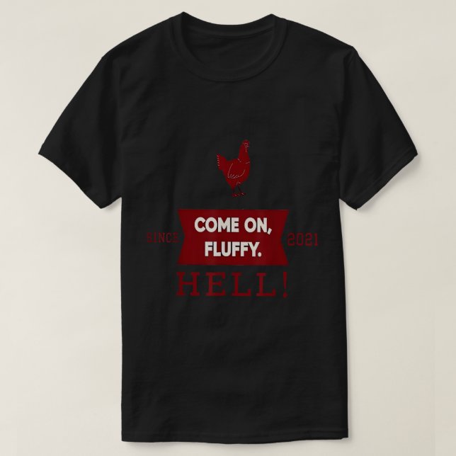 Come On Fluffy Hell Since 2021 T-Shirt (Design Front)