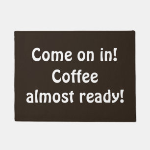 Come on in Coffee almost ready Fun Coffee Colour Doormat