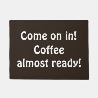 Come on in Coffee almost ready Fun Coffee Colour Doormat