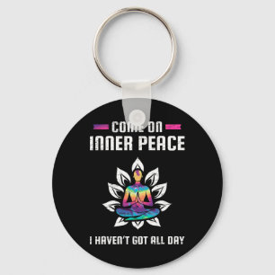 Come On Inner Peace I Havent Got All Day Meditatio Keychain