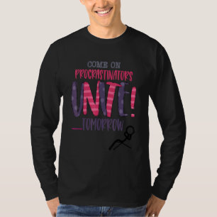Come On Procrastinators Unite Tomorrow Is This You T-Shirt