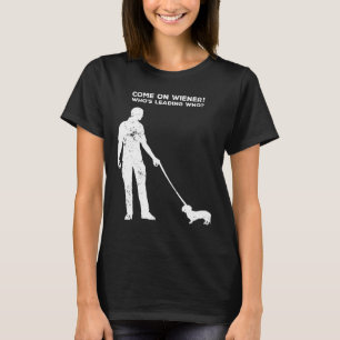 Come On Wiener Whos Leading Who Dachshund Wiener D T-Shirt