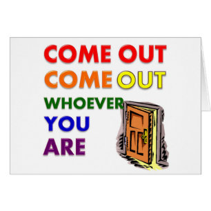 Come Out Come Out Whoever You Are
