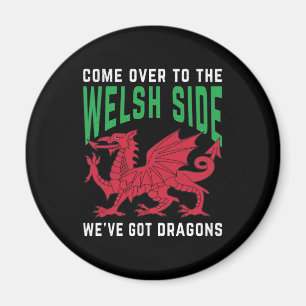 Come Over To The Welsh Side We've Got Dragons Magnet
