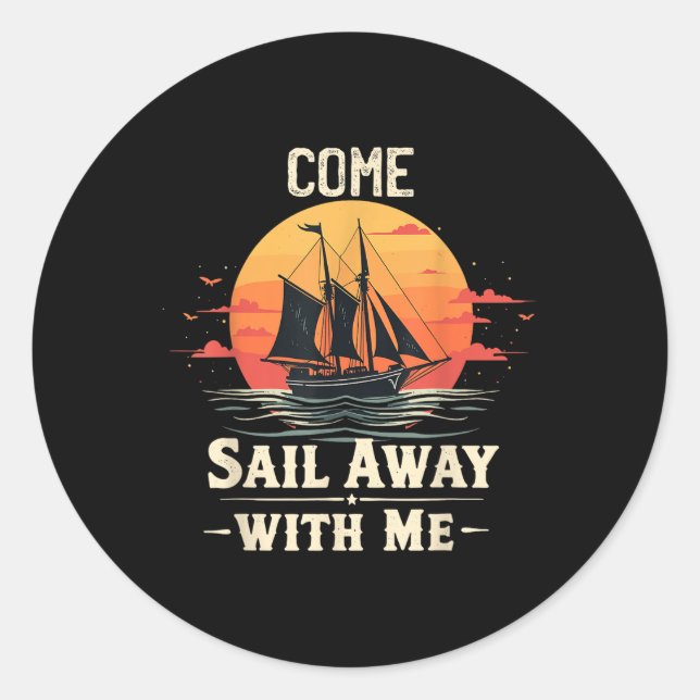 Come Sail Away With Me, Sailing Boat Lover And Sai Classic Round Sticker (Front)