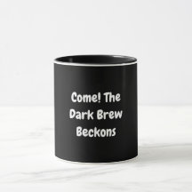 Come! The Dark Brew Beckons