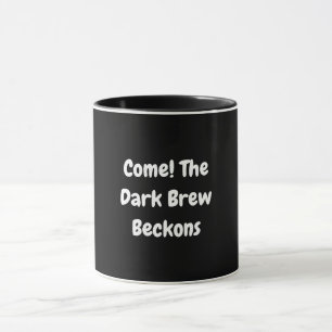 Come! The Dark Brew Beckons Mug