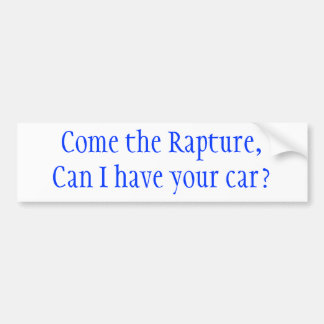 Come the Rapture, Can I have your car? Bumper Sticker