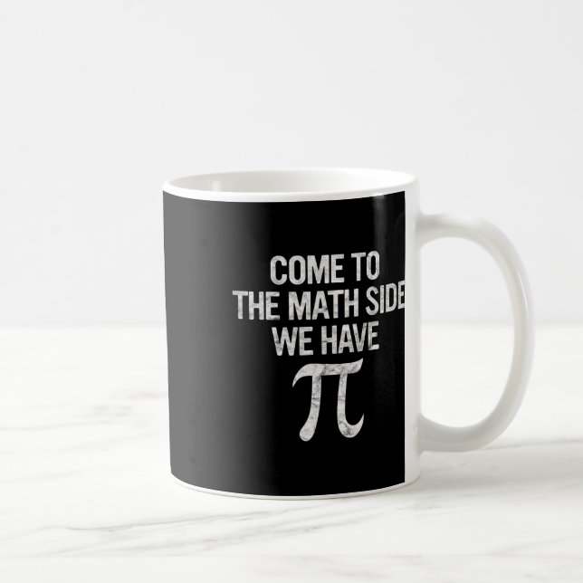 Come To Math Side We Have Pi Gift Math Student Gee Coffee Mug (Right)