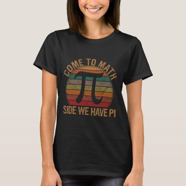 Come To Math Side We Have Pi Gift Math Teacher Gee T-Shirt (Front)