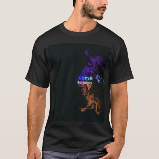 come to papa T-Shirt