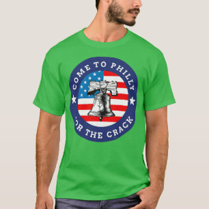 Come to Philly for the crack T-Shirt