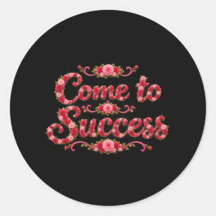 Come to Success  Classic Round Sticker