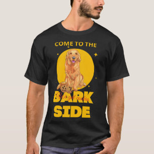 Come To The Bark Side We Got Cookies Golden Retrie T-Shirt