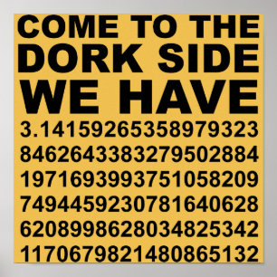 Come To The Dark Dork Side We Have Pi 3.14 Poster