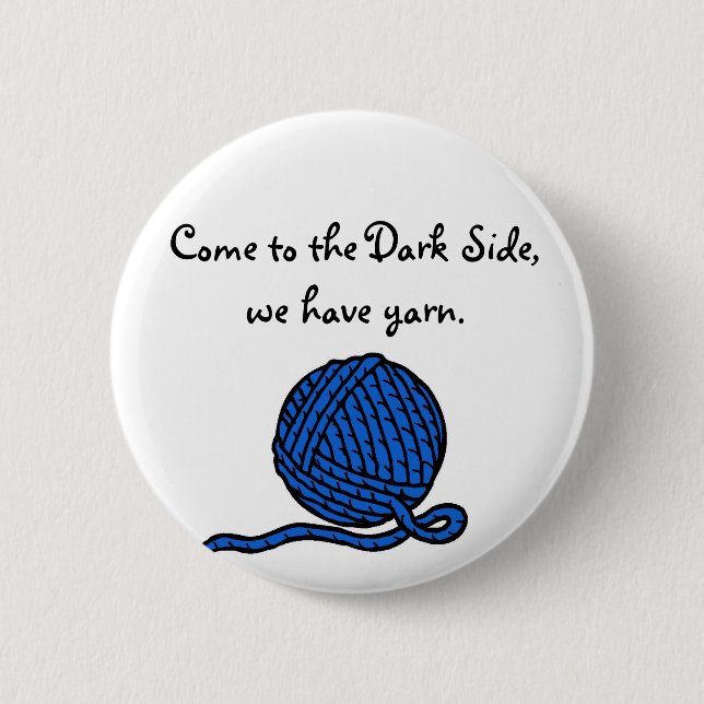 Come to the Dark Side, we have yarn 2 Inch Round Button (Front)