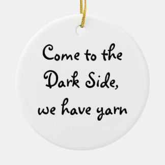 Come to the Dark Side, we have yarn Ceramic Ornament