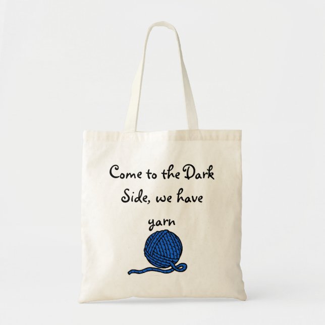 Come to the Dark Side, we have yarn Tote Bag (Front)