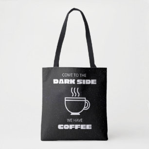 Come to the Darkside, We Have Coffee Tote Bag