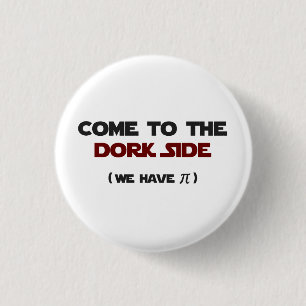 Come To The Dork Side We Have Pi 1 Inch Round Button