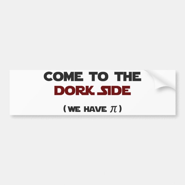 Come To The Dork Side We Have Pi Bumper Sticker (Front)