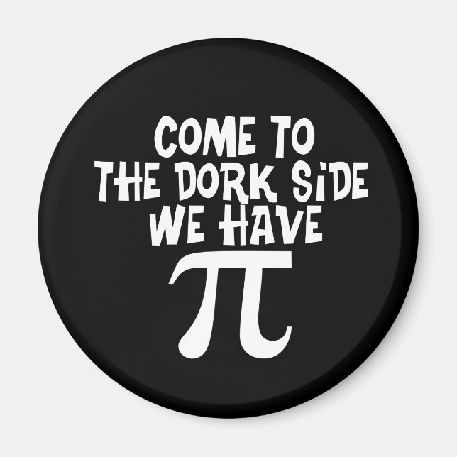 Come to the Dork Side...We have PI Magnet (Front)