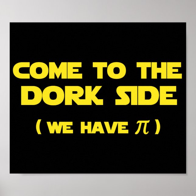 Come To The Dork Side We Have Pi Poster (Front)