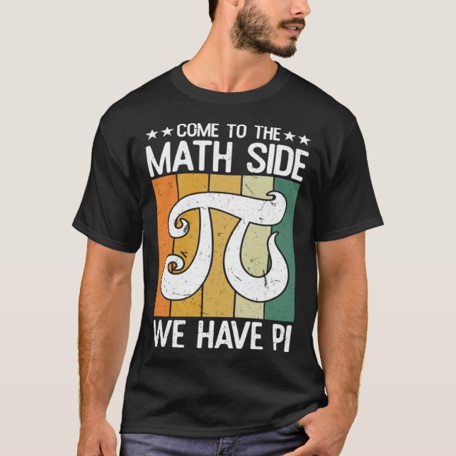Come To The Math Side  Infinate Number 3 14 Pi Day T-Shirt (Front)