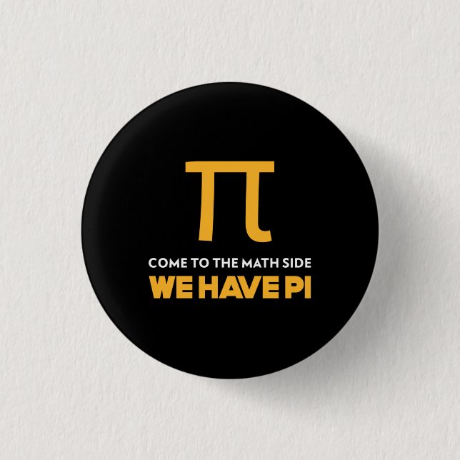 Come To The Math Side We Have Pi 1 Inch Round Button (Front)